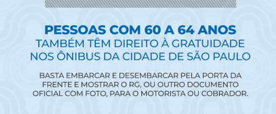 a partir desta quinta-feira (15), as pessoas com idade entre 60 e 64 anos poderão viajar nos ônibus do transporte público municipal de São Paulo sem o pagamento da tarifa, mediante apresentação de documento que comprove a idade.